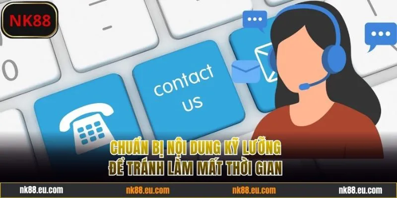 Chuẩn bị nội dung liên hệ NK88 kỹ lưỡng